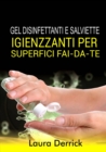 Gel Disinfettaniti  e Salviette Igienizzanti Per Superfici Fai-Da-Te - eBook