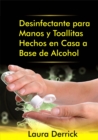 Desinfectante para Manos y Toallitas Hechos en Casa a Base de Alcohol - eBook