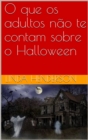 O que os adultos nao te contam sobre o Halloween - eBook