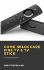 Come Sbloccare Fire TV & TV Stick - eBook