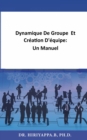 Dynamique De Groupe  Et Creation D'equipe:  Un Manuel - eBook