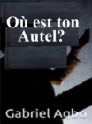 Ou est ton autel? - eBook