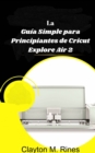 La Guia Simple para Principiantes de Cricut Explore Air 2 - eBook