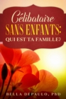 Celibataire, Sans Enfants : Qui Est Ta Famille? - eBook