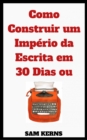 Como Construir um Imperio da Escrita em 30 Dias ou Menos - eBook