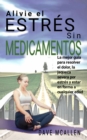 Alivie el estres sin medicamentos : La mejor guia para resolver el dolor, la jaqueca severa por estres y estar en forma a cualquier edad - eBook