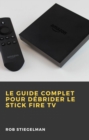 Le Guide complet pour debrider le Stick Fire TV - eBook