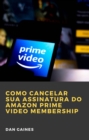 Como cancelar sua assinatura do Amazon Prime Video Membership - eBook