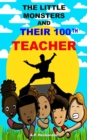 The Little Monsters and Their 100th Teacher - eBook