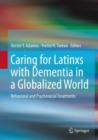 Caring for Latinxs with Dementia in a Globalized World : Behavioral and Psychosocial Treatments - eBook