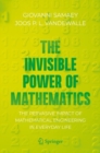 The Invisible Power of Mathematics : The Pervasive Impact of Mathematical Engineering in Everyday Life - eBook
