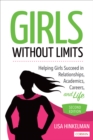 Girls Without Limits : Helping Girls Succeed in Relationships, Academics, Careers, and Life - Book