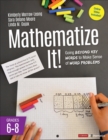 Mathematize It! [Grades 6-8] : Going Beyond Key Words to Make Sense of Word Problems, Grades 6-8 - eBook