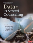 The Use of Data in School Counseling : Hatching Results (and So Much More) for Students, Programs, and the Profession - eBook