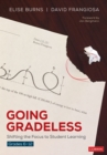 Going Gradeless, Grades 6-12 : Shifting the Focus to Student Learning - eBook