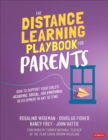 The Distance Learning Playbook for Parents : How to Support Your Child's Academic, Social, and Emotional Development in Any Setting - eBook