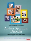 The Educator's Guide to Autism Spectrum Disorder : Interventions and Treatments - Book