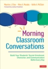 Morning Classroom Conversations : Build Your Students' Social-Emotional, Character, and Communication Skills Every Day - Book