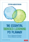 The Essential Blended Learning PD Planner : Where Classroom Practice Meets Distance Learning - Book