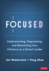 Focused : Understanding, Negotiating, and Maximizing Your Influence as a School Leader - Book