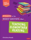 Answers to Your Biggest Questions About Teaching Elementary Reading : Five to Thrive [series] - Book