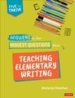 Answers to Your Biggest Questions About Teaching Elementary Writing : Five to Thrive [series] - Book