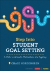 Step Into Student Goal Setting : A Path to Growth, Motivation, and Agency - eBook