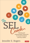 The SEL Coach : Planning and Implementation Resources for Social Emotional Learning Leaders - Book