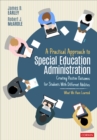 A Practical Approach to Special Education Administration : Creating Positive Outcomes for Students With Different Abilities - Book