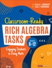 Classroom-Ready Rich Algebra Tasks, Grades 6-12 : Engaging Students in Doing Math - eBook