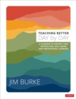 Teaching Better Day by Day : A Planner to Support Your Instruction, Well-Being, and Professional Learning - eBook