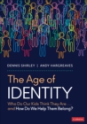 The Age of Identity : Who Do Our Kids Think They Are . . . and How Do We Help Them Belong? - eBook