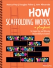 How Scaffolding Works : A Playbook for Supporting and Releasing Responsibility to Students - eBook