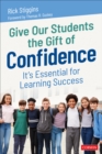 Give Our Students the Gift of Confidence : It's Essential for Learning Success - Book
