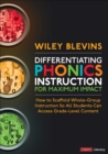 Differentiating Phonics Instruction for Maximum Impact : How to Scaffold Whole-Group Instruction So All Students Can Access Grade-Level Content - eBook