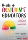 Habits of Resilient Educators : Strategies for Thriving During Times of Anxiety, Doubt, and Constant Change - eBook