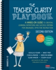 The Teacher Clarity Playbook, Grades K-12 : A Hands-On Guide to Creating Learning Intentions and Success Criteria for Organized, Effective Instruction - Book