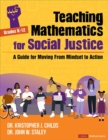 Teaching Mathematics for Social Justice, Grades K-12 : A Guide for Moving From Mindset to Action - eBook