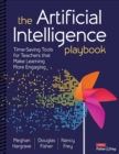 The Artificial Intelligence Playbook : Time-Saving Tools for Teachers that Make Learning More Engaging - eBook