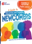 Teaching and Supporting English Learners : A Guide to Welcoming and Engaging Newcomers - eBook