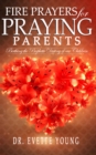 FIRE PRAYERS FOR PRAYING PARENTS : Birthing The Prophetic Destiny of Our Children - eBook