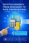 Cryptocurrency From Beginner to Paid Professional : The Expert's Roadmap to Financial Freedom - eBook