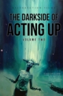 The Darkside of Acting Up: Volume Two : Volume Two - eBook