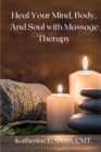 Heal Your Mind, Body, and Soul with Massage  Therapy - eBook
