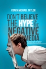 Don't Believe The Hype Of The Negative Media - eBook