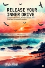 Release Your Inner Drive : Conquer Obstacles, Achieve Goals, and Embrace Personal Freedom (Featuring Beautiful Full-Page Motivational Affirmations) - eBook
