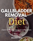Gallbladder Removal Diet : A Beginner's 3-Week Step-by-Step Guide After Gallbladder Surgery, With Curated Recipes - eBook