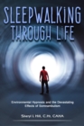 Sleepwalking Through Life : Environmental Hypnosis and the Devastating Effects of Clinical Somnambulism - eBook