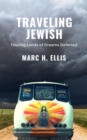 Traveling Jewish : Touring Lands of Dreams Deferred - eBook