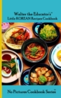 Walter the Educator's Little Korean Recipes Cookbook - eBook